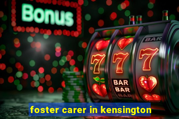 foster carer in kensington